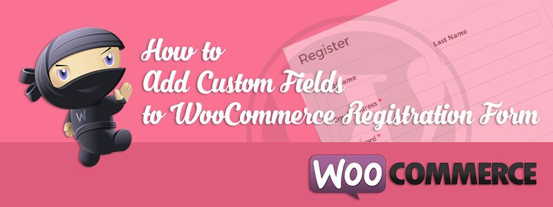 Custom Fields to WooCommerce Registration Form 800x300 - Custom Fields to WooCommerce Registration Form