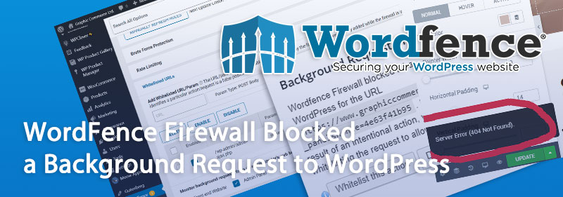 wordfence firewall blocked a background request to wordpress - WordFence Blocked a Background Request to WordPress