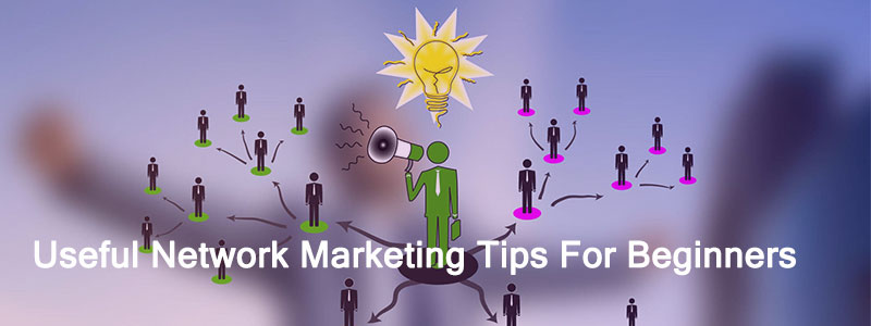Network Marketing Tips For Beginners - 4 Useful Network Marketing Tips For Beginners