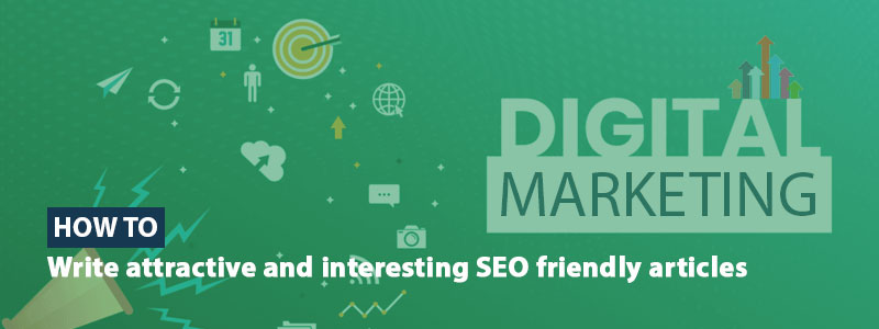 How to write SEO friendly articles - How to write attractive and interesting SEO friendly articles